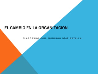 El cambio en las organizaciones | PPTX