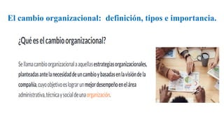 El cambio organizacional: definición, tipos e importancia.
 