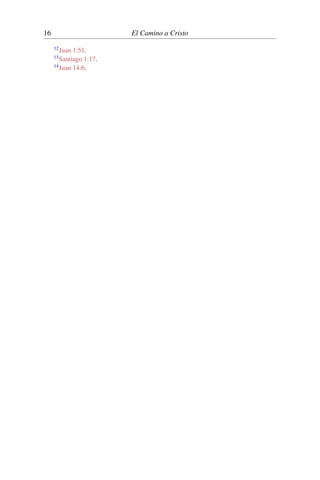 16 El Camino a Cristo
12Juan 1:51.
13Santiago 1:17.
14Juan 14:6.
 