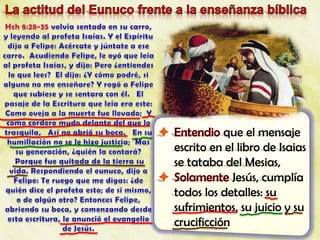que el mensaje
escrito en el libro de Isaias
se tataba del Mesias,
             Jesús, cumplía
todos los detalles: su
sufrimientos, su juicio y su
crucificción
 