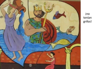 ¡no
tenían
grifos!
 