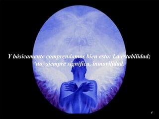 Y básicamente comprendamos bien esto: La estabilidad; ‘no’ siempre significa, inmovilidad. 