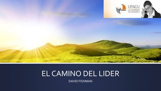 EL CAMINO DEL LIDER
DAVID FISHMAN
 
