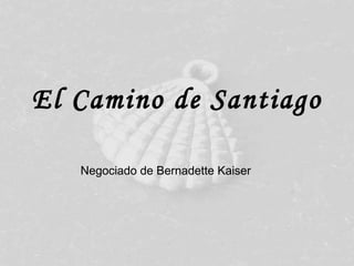 El Camino de Santiago Negociado de Bernadette Kaiser 