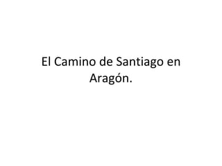 El Camino de Santiago en Aragón. 