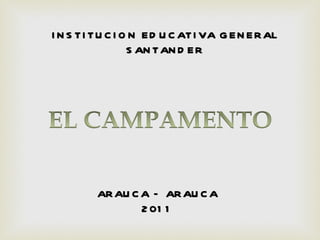 INSTITUCION EDUCATIVA GENERAL SANTANDER ARAUCA – ARAUCA 2011 