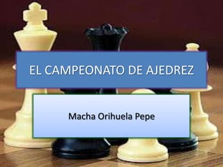 EL CAMPEONATO DE AJEDREZ


     Macha Orihuela Pepe
 