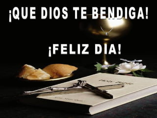 ¡QUE DIOS TE BENDIGA! ¡FELIZ DIA! 