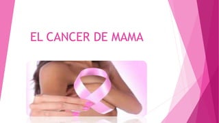 EL CANCER DE MAMA
 