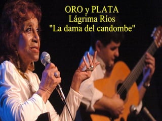 ORO y PLATA Lágrima Ríos  &quot;La dama del candombe&quot; 