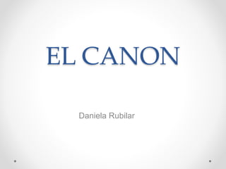 EL CANON
Daniela Rubilar
 