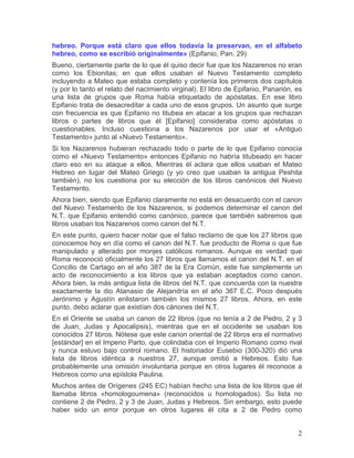 hebreo. Porque está claro que ellos todavía la preservan, en el alfabeto
hebreo, como se escribió originalmente» (Epifanio...