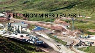 EL CANON MINERO EN PERU
RENZO JULIAN BOLAÑOS CHAVARRI
 