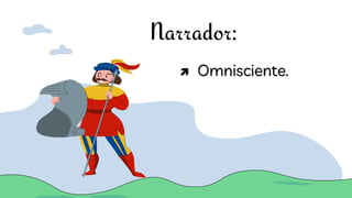 Narrador:
 Omnisciente.
 