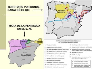 TERRITORIO POR DONDE 
CABALGÓ EL ÇID 
MAPA DE LA PENÍNSULA 
EN EL S. XI. 
 