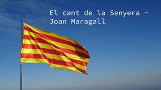 El cant de la Senyera -
Joan Maragall
 