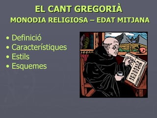 EL CANT GREGORIÀ   MONODIA RELIGIOSA – EDAT MITJANA ,[object Object],[object Object],[object Object],[object Object]