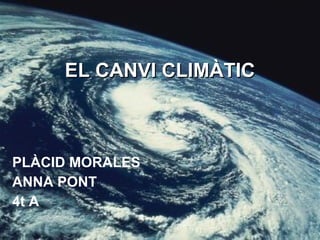 EL CANVI CLIMÀTIC PLÀCID MORALES ANNA PONT 4t A 