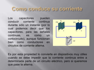 Los       capacitores      pueden
conducir     corriente    continua
durante sólo un instante (por lo
cual podemos decir q...