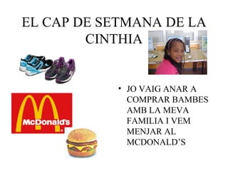 EL CAP DE SETMANA DE LA CINTHIA ,[object Object]