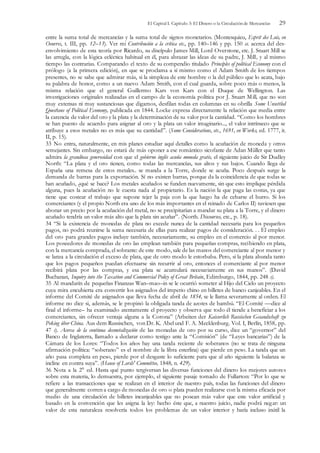 El Capital I. Capítulo 3: El Dinero o la Circulación de Mercancías 29
entre la suma total de mercancías y la suma total de signos monetarios. (Montesquieu, Esprit des Lois, en
Oeuvres, t. III, pp. 12–13). Ver mi Contribución a la crítica etc., pp. 140–146 y pp. 150 ss. acerca del des-
envolvimiento de esta teoría por Ricardo, su discípulo James Mill, Lord Overstone, etc. J. Stuart Mill se
las arregla, con la lógica ecléctica habitual en él, para abrazar las ideas de su padre, J. Míll, y al mismo
tiempo las contrarias. Comparando el texto de su compendio titulado Principles of political Economy con el
prólogo (a la primera edición), en que se proclama a sí mismo como el Adam Smith de los tiempos
presentes, no se sabe que admirar más, si la simpleza de este hombre o la del público que lo acata, bajo
su palabra de honor, como a un nuevo Adam Smith, con el cual guarda, sobre poco más o menos, la
misma relación que el general Guillermo Kars von Kars con el Duque de Wellington. Las
investigaciones originales realizadas en el campo de la economía política por J. Stuart Mill, que no son
muy extensas ni muy sustanciosas que digamos, desfilan todas en columnas en su obrilla Some Unsettled
Questions of Political Economy, publicada en 1844. Locke expresa directamente la relación que media entre
la carencia de valor del oro y la plata y la determinación de su valor por la cantidad. “Como los hombres
se han puesto de acuerdo para asignar al oro y la plata un valor imaginario..., el valor intrínseco que se
atribuye a esos metales no es más que su cantidad”. (Some Considerations, etc., 1691, en Works, ed. 1777, it.
II, p. 15).
33 No entra, naturalmente, en mis planes estudiar aquí detalles como la acuñación de moneda y otros
semejantes. Sin embargo, no estará de más oponer a ese romántico sicofante de Adan Müller que tanto
admira la grandiosa generosidad con que el gobierno inglés acuña moneda gratis, el siguiente juicio de Sir Dudley
North: “La plata y el oro tienen, como todas las mercancías, sus altos y sus bajos. Cuando llega de
España una remesa de estos metales.. se manda a la Torre, donde se acuña. Poco después surge la
demanda de barras para la exportación. Sí no existen barras, porque da la coincidencia de que todas se
han acuñado, ¿qué se hace? Los metales acuñados se funden nuevamente, sin que esto implique pérdida
alguna, pues la acuñación no le cuesta nada al propietario. Es la nación la que paga las costas, ya que
tiene que costear el trabajo que supone tejer la paja con la que luego ha de cebarse el burro. Si los
comerciantes (y el propio North era uno de los más importantes en el reinado de Carlos II) tuviesen que
abonar un precio por la acuñación del metal, no se precipitarían a mandar su plata a la Torre, y el dinero
acuñado tendría un valor más alto que la plata sin acuñar”. (North. Discourses, etc., p. 18).
34 “Si la existencia de monedas de plata no excede nunca de la cantidad necesaria para los pequeños
pagos, no podrá reunirse la suma necesaria de ellas para realizar pagos de consideración. . . El empleo
del oro para grandes pagos incluye también, necesariamente, su empleo en el comercio al por menor.
Los poseedores de monedas de oro las emplean también para pequeñas compras, recibiendo en plata,
con la mercancía comprada, el sobrante: de este modo, sale de las manos del comerciante al por menor y
se lanza a la circulación el exceso de plata, que de otro modo le estorbaba. Pero, si la plata abunda tanto
que los pagos pequeños puedan efectuarse sin recurrir al oro, entonces el comerciante al por menor
recibirá plata por las compras, y esa plata se acumulará necesariamente en sus manos”. (David
Buchanan, Inquiry into the Taxation and Commercial Policy of Great Britain, Edimburgo, 1844, pp. 248 s).
35 Al mandarín de pequeñas Finanzas Wan–mao–in se le ocurrió someter al Hijo del Cielo un proyecto
cuya mira encubierta era convertir los asignados del imperio chino en billetes de banco canjeables. En el
informe del Comité de asignados que lleva fecha de abril de 1854, se le llama severamente al orden. El
informe no dice si, además, se le propinó la obligada tanda de azotes de bambú. “El Comité ––dice al
final el informe– ha examinado atentamente el proyecto y observa que todo él tiende a beneficiar a los
comerciantes, sin ofrecer ventaja alguna a la Corona” (Arbeiten der Kaisserlich Russischen Gesandschaft zu
Peking über China. Aus dem Russischen, von Dr. K. Abel und F. A. Mecklenburg. Vol. I, Berlín, 1858, pp.
47 s). Acerca de la continua desmetalización de las monedas de oro por su curso, dice un “governor” del
Banco de Inglaterra, llamado a declarar como testigo ante la “Comisión” (de “Leyes bancarias”) de la
Cámara de los Lores: “Todos los años hay una tanda reciente de soberanos (no se trata de ninguna
afirmación política: “soberano” es el nombre de la libra esterlina) que pierde en peso. La tanda que un
año pasa completa en peso, pierde por el desgaste lo suficiente para que al año siguiente la balanza se
incline en contra suya”. (Hause of Lords' Committee, 1848, n. 429).
36 Nota a la 2° ed. Hasta qué punto tergiversan las diversas funciones del dinero los mejores autores
sobre esta materia, lo demuestra, por ejemplo, el siguiente pasaje tomado de Fullarton: “Por lo que se
refiere a las transacciones que se realizan en el interior de nuestro país, todas las funciones del dinero
que generalmente corren a cargo de monedas de oro o plata pueden realizarse con la misma eficacia por
medio de una circulación de billetes incanjeables que no posean más valor que este valor artificial y
basado en la convención que les asigna la ley: hecho éste que, a nuestro juicio, nadie podrá negar: un
valor de esta naturaleza resolvería todos los problemas de un valor interior y haría incluso inútil la
 