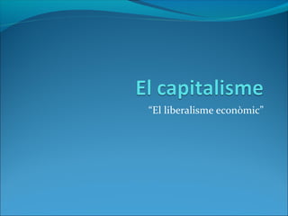 “El liberalisme econòmic”
 
