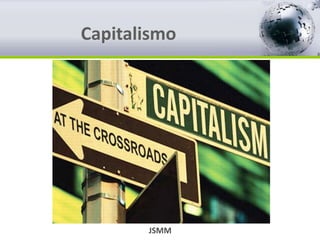 JSMM
Capitalismo
 