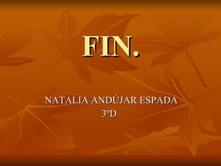 FIN. NATALIA ANDÚJAR ESPADA  3ºD 
