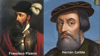 Hernán CortésFrancisco Pizarro
 