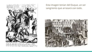 Esta imagen tenían del Duque, un ser
sangriento que arrasará con todo.
 
