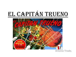 El capitán Trueno




             Antonio Tirado.
 