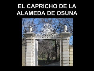 EL CAPRICHO DE LA ALAMEDA DE OSUNA 