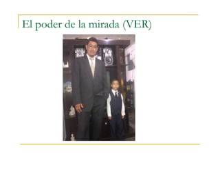 El poder de la mirada (VER)
 