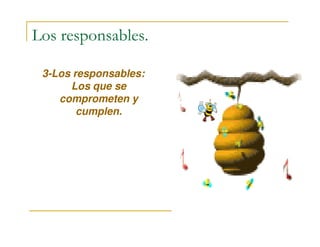 Los responsables.
3-Los responsables:
Los que se
comprometen y
cumplen.
 