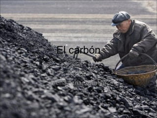 El carbón
Biología
Elena Aznar Alcalde
 