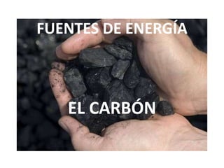FUENTES DE ENERGÍA EL CARBÓN 