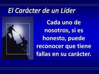 Cada uno de
nosotros, si es
honesto, puede
reconocer que tiene
fallas en su carácter.
“El peso falso es abominación a Jehová; mas la pesa cabal le agrada”. Proverbios 11.1
 
