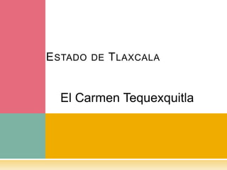 Estado de Tlaxcala El Carmen Tequexquitla 