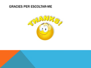 GRACIES PER ESCOLTAR-ME
 