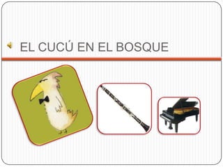 EL CUCÚ EN EL BOSQUE
 