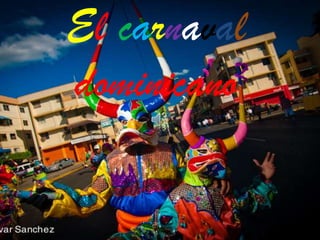 El carnaval
dominicano
 
