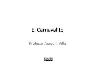 El Carnavalito
Profesor Joaquín Villa

 
