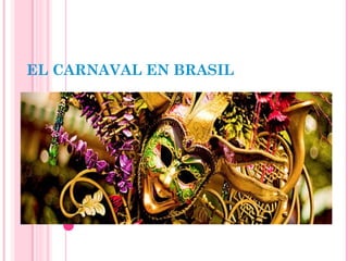 EL CARNAVAL EN BRASIL
 