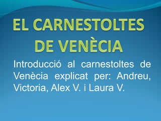 Introducció al carnestoltes de
Venècia explicat per: Andreu,
Victoria, Alex V. i Laura V.

 