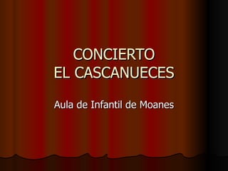 CONCIERTO EL CASCANUECES Aula de Infantil de Moanes 