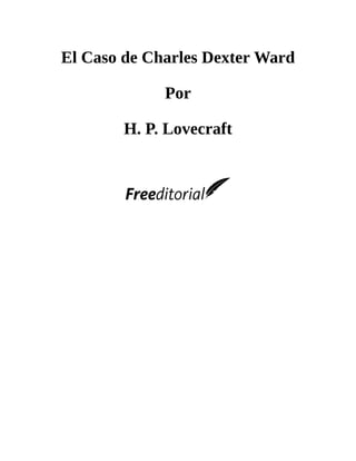 El Caso de Charles Dexter Ward
Por
H. P. Lovecraft
 