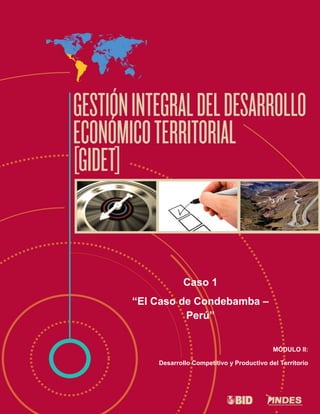 GIDET-VP-C01-ED1
1
Caso 1
“El Caso de Condebamba –
Perú”
MÓDULO II:
Desarrollo Competitivo y Productivo del Territorio
 