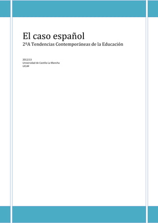 El caso español
2ºA Tendencias Contemporáneas de la Educación
2012/13
Universidad de Castilla-La Mancha
UCLM
 
