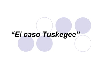 “El caso Tuskegee”
 