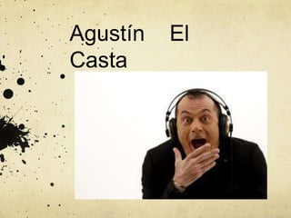 Agustín   El
Casta
 